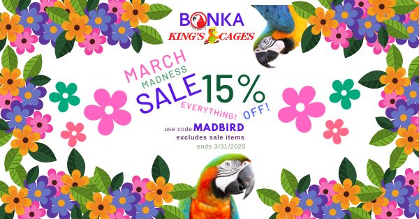 March Madness Sale – 15% Off Everything at Bonka Bird Toys & King’s Cages! 🦜🎉