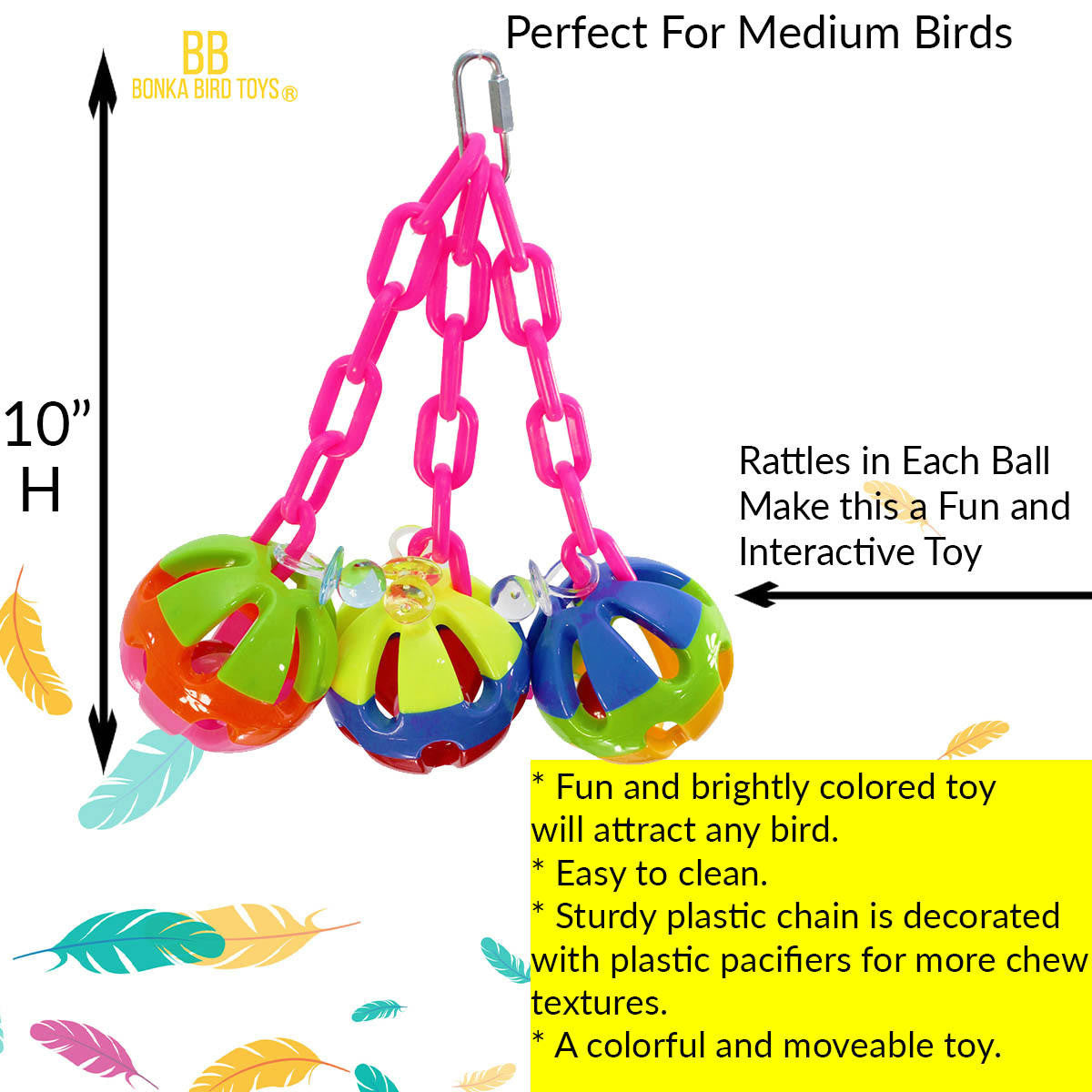 The 1273 Tri-chain Ball from Bonka Bird Toys is a simple but colorful addition that will entertain your medium feathered friend for hours. A sturdy easy to clean toy.